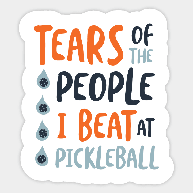 Tears of the People I Beat at Pickleball Sticker by whyitsme